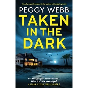 Taken in the Dark - (Logan Sisters Thriller) by  Peggy Webb (Paperback) - 1 of 1