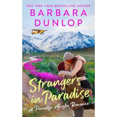 Strangers in Paradise - (A Paradise, Alaska Romance) by  Barbara Dunlop (Paperback)