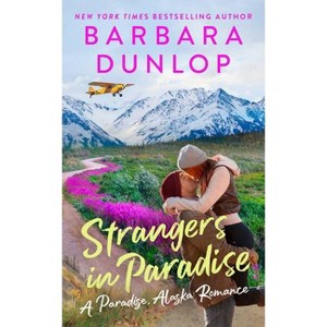 Strangers in Paradise - (A Paradise, Alaska Romance) by  Barbara Dunlop (Paperback) - 1 of 1