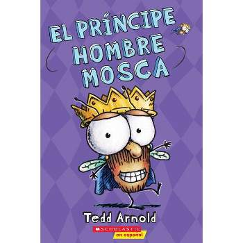 El Príncipe Hombre Mosca (Prince Fly Guy) - by  Tedd Arnold (Paperback)