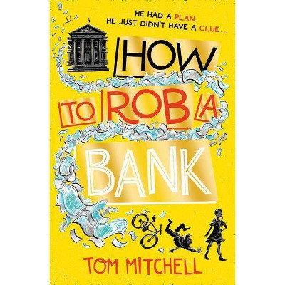 How to Rob a Bank - by  Tom Mitchell (Paperback)