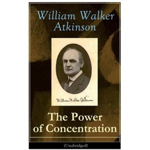 The Power of Concentration (Unabridged) - by  William Walker Atkinson (Paperback) - 1 of 1