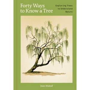 Forty Ways to Know a Tree - by  Joan Maloof (Hardcover) - 1 of 1