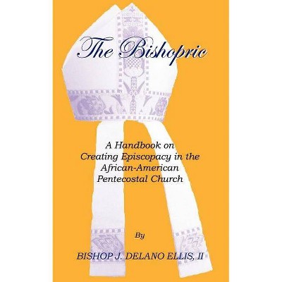 The Bishopric - by  J Delano Ellis & Bishop J Delano Ellis (Paperback)