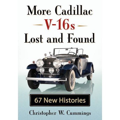  More Cadillac V-16s Lost and Found - by  Christopher W Cummings (Paperback) 