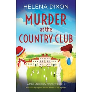 Murder at the Country Club - (A Miss Underhay Mystery) by  Helena Dixon (Paperback) - 1 of 1