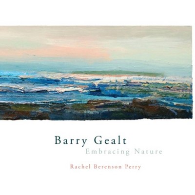 Barry Gealt, Embracing Nature - by  Rachel Berenson Perry (Hardcover)