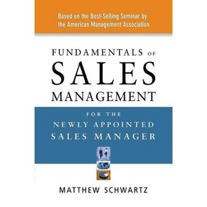 Fundamentals of Sales Management for the Newly Appointed Sales Manager - by  Matthew Schwartz (Paperback) - 1 of 1