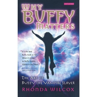 Why Buffy Matters - Annotated by  Rhonda V Wilcox (Paperback)