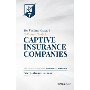 The Business Owner's Definitive Guide to Captive Insurance Companies - by  Peter J Strauss (Hardcover) - 1 of 1