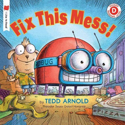 Fix This Mess! - (I Like to Read) by  Tedd Arnold (Paperback)