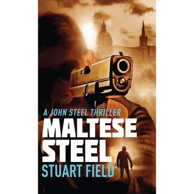 Maltese Steel - (John Steel) by  Stuart Field (Hardcover)