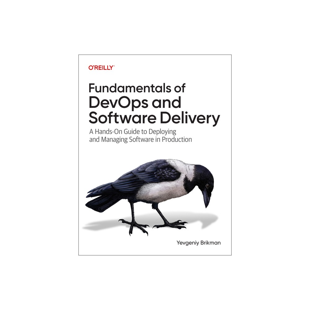 Fundamentals of Devops and Software Delivery - by Yevgeniy Brikman (Paperback)