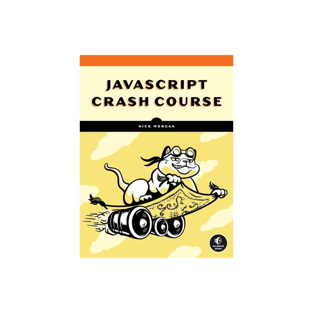 JavaScript Crash Course - by Nick Morgan (Paperback)