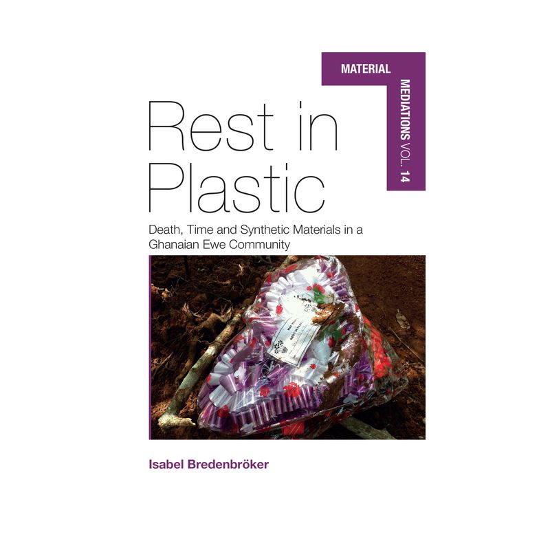 Rest in Plastic - (Material Mediations: People and Things in a World of Movemen) by  Isabel Bredenbröker (Hardcover), 1 of 2