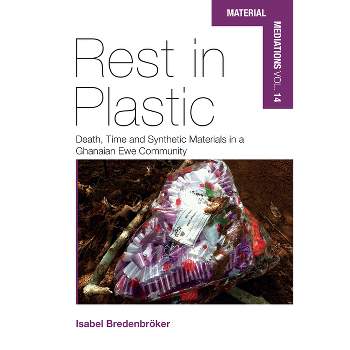 Rest in Plastic - (Material Mediations: People and Things in a World of Movemen) by  Isabel Bredenbröker (Hardcover)