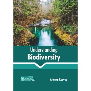 Understanding Biodiversity - by  Arianna Reeves (Hardcover) - 1 of 1