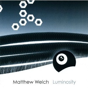 Matthew Welch - Luminosity (CD) - 1 of 1