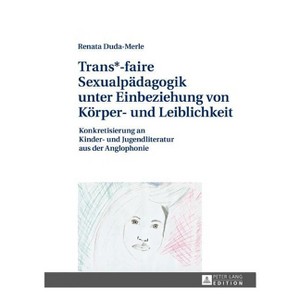 Trans*-faire Sexualpaedagogik unter Einbeziehung von Koerper- und Leiblichkeit - by  Renata Duda-Merle (Hardcover) - 1 of 1