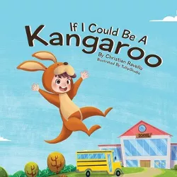 If I Could Be A Kangaroo - by  Christian Ravello (Paperback)