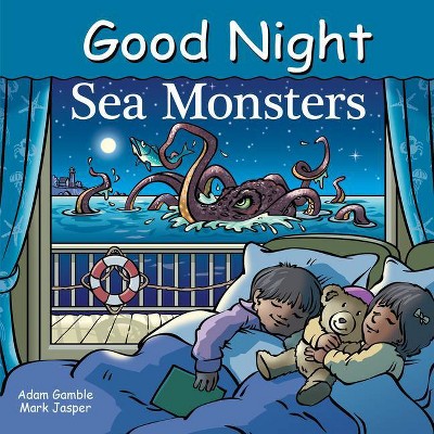 Good Night Sea Monsters - (Good Night Our World) by  Adam Gamble & Mark Jasper (Board Book)