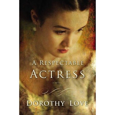 A Respectable Actress - by  Dorothy Love (Paperback)