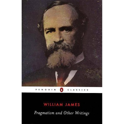 Pragmatism and Other Writings - (Penguin Classics) by  William James (Paperback)