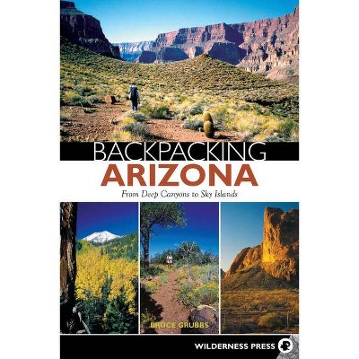 Backpacking Arizona - by  Bruce Grubbs (Paperback)