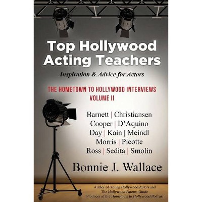 Top Hollywood Acting Teachers - (The Hometown to Hollywood Interviews) by  Bonnie J Wallace (Paperback)