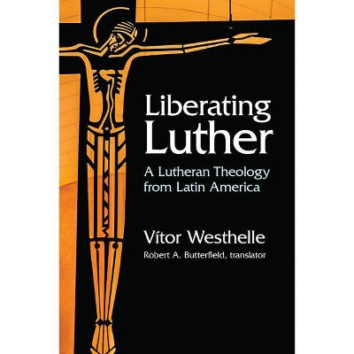 Liberating Luther - by  Vitor Westhelle (Paperback)