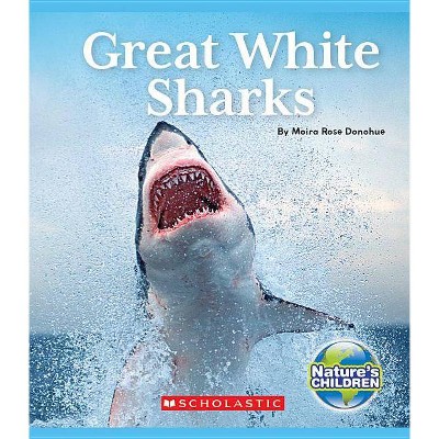 Great White Sharks (Nature's Children) - by  Moira Rose Donohue (Paperback)