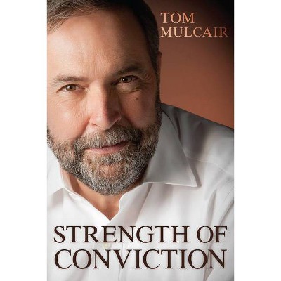 Strength of Conviction - by  Tom Mulcair (Paperback)