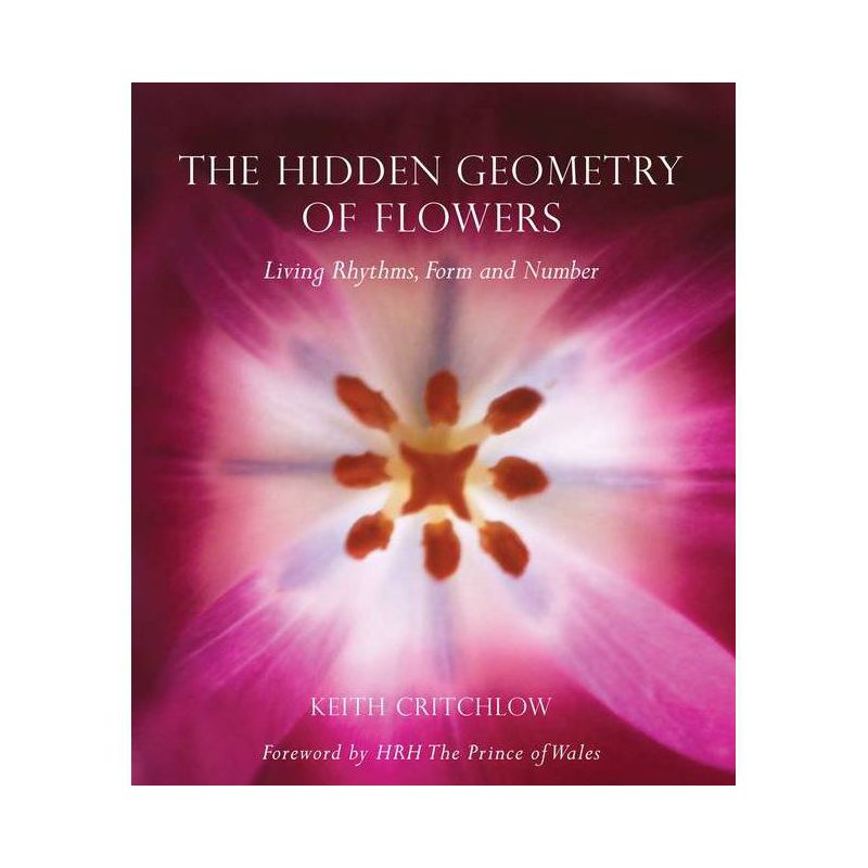 The Hidden Geometry of Flowers - by  Keith Critchlow (Paperback), 1 of 2