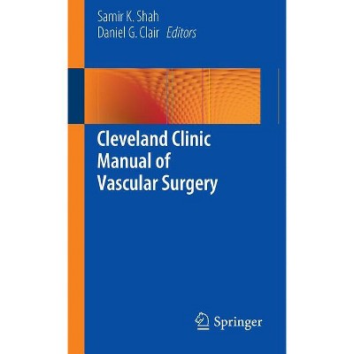 Cleveland Clinic Manual of Vascular Surgery - by  Samir K Shah & Daniel G Clair (Paperback)