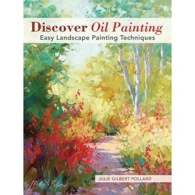 Discover Oil Painting - by  Julie Gilbert Pollard (Paperback)