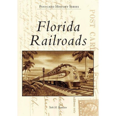 Florida Railroads - (Postcard History) by  Seth H Bramson (Paperback)