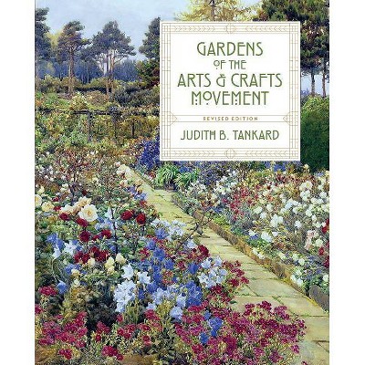 Gardens of the Arts and Crafts Movement - 2nd Edition by  Judith B Tankard (Hardcover)