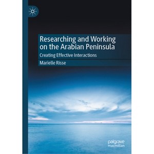 Researching and Working on the Arabian Peninsula - by  Marielle Risse (Hardcover) - 1 of 1