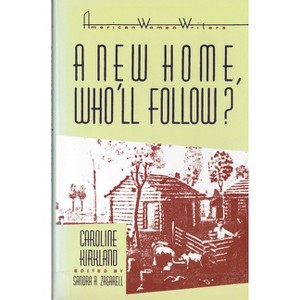 'A New Home, Who Will Follow?' by Caroline Kirkland - (American Women Writers) by  Sandra A Zagarell (Paperback) - 1 of 1