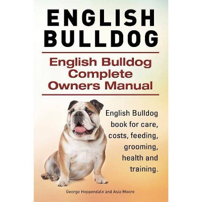 English Bulldog. English Bulldog Complete Owners Manual. English Bulldog book for care, costs, feeding, grooming, health and training. - (Paperback)