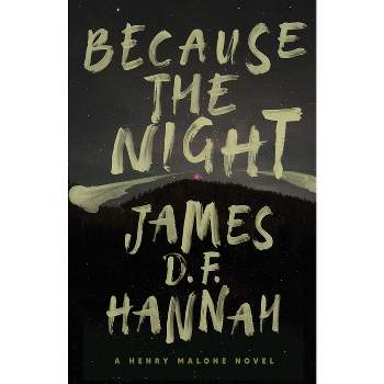Because the Night - (Henry Malone Novel) by  James D F Hannah (Paperback)