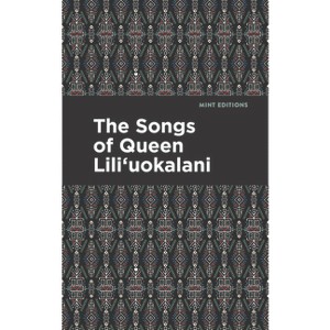 The Songs of Queen Lili'uokalani - (Mint Editions (Music and Performance Literature)) - 1 of 1