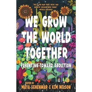 We Grow the World Together - by  Maya Schenwar & Kim Wilson (Hardcover) - 1 of 1