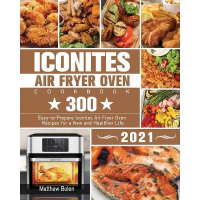 Iconites Air Fryer Oven Cookbook 2021 - by  Matthew Bolen (Paperback)