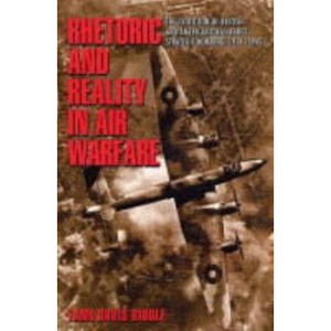 Rhetoric and Reality in Air Warfare - (Princeton Studies in International History and Politics) by  Tami Biddle (Paperback) - 1 of 1