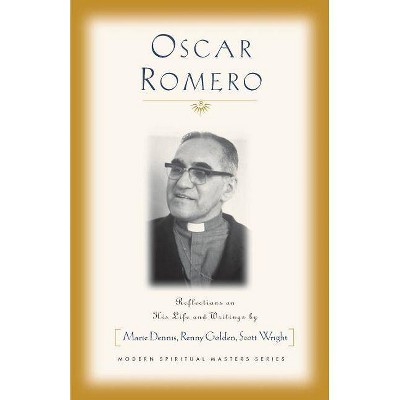 Oscar Romero - (Modern Spiritual Masters) by  Marie Dennis & Scott Wright & Renny Golden (Paperback)