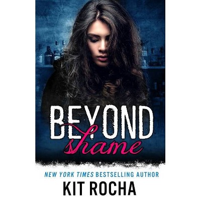 Beyond Shame (Beyond Series, Book 1) - by  Kit Rocha (Paperback)