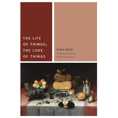 The Life of Things, the Love of Things - (Commonalities) by  Remo Bodei (Paperback)