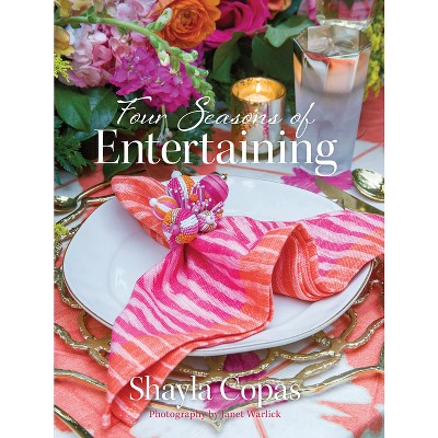 Four Seasons of Entertaining - by  Shayla Copas (Hardcover)