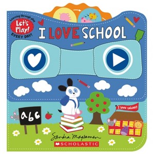I Love School (a Let's Play! Board Book) - by  Sandra Magsamen - 1 of 1